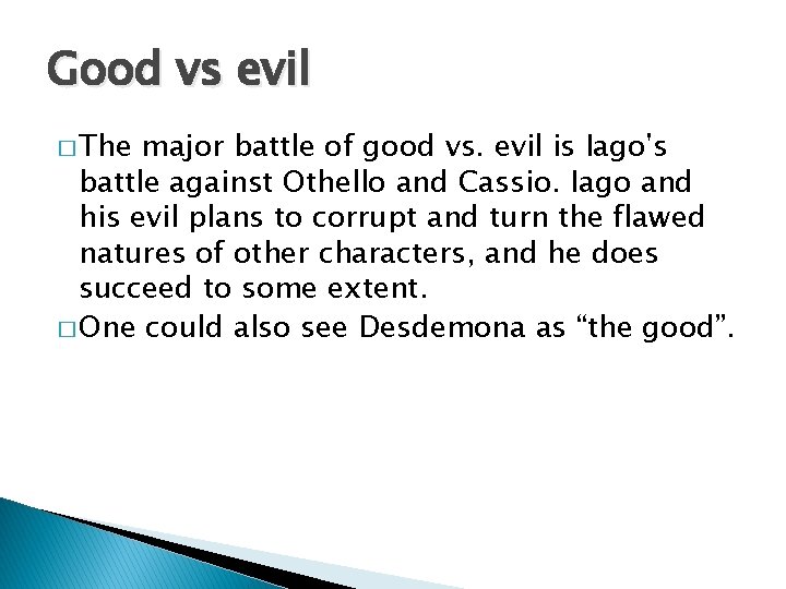 Good vs evil � The major battle of good vs. evil is Iago's battle