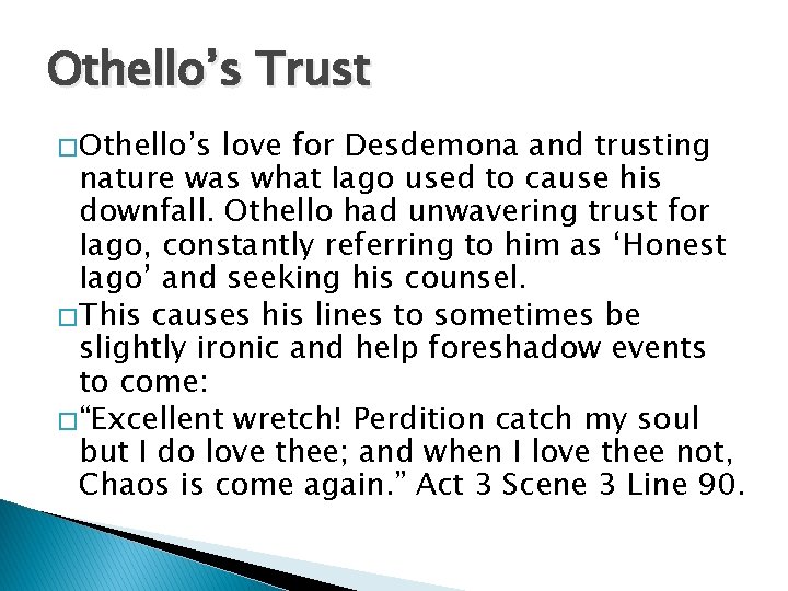 Othello’s Trust � Othello’s love for Desdemona and trusting nature was what Iago used