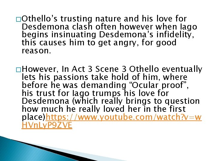 � Othello’s trusting nature and his love for Desdemona clash often however when Iago