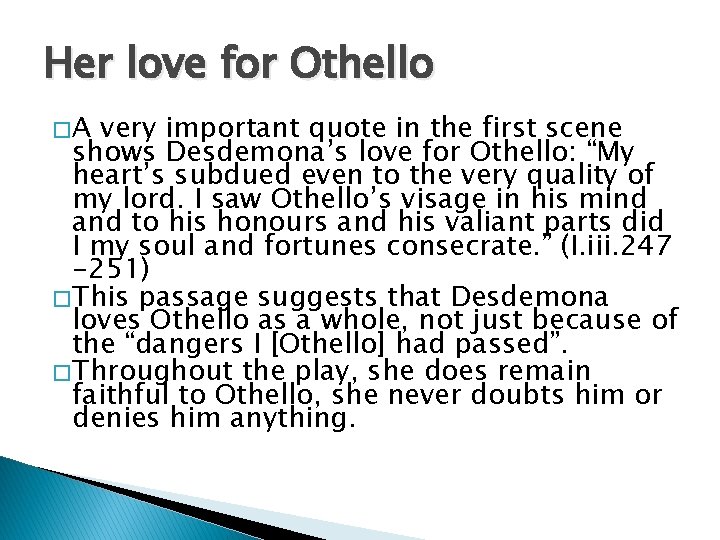 Her love for Othello �A very important quote in the first scene shows Desdemona’s