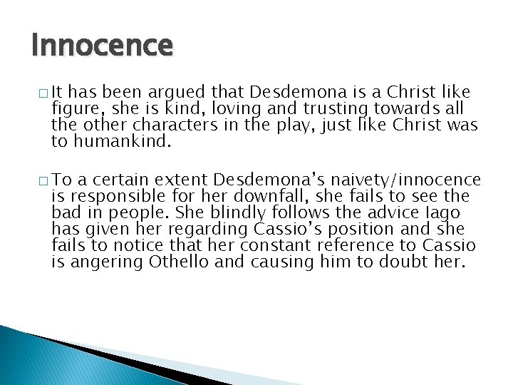 Innocence � It has been argued that Desdemona is a Christ like figure, she