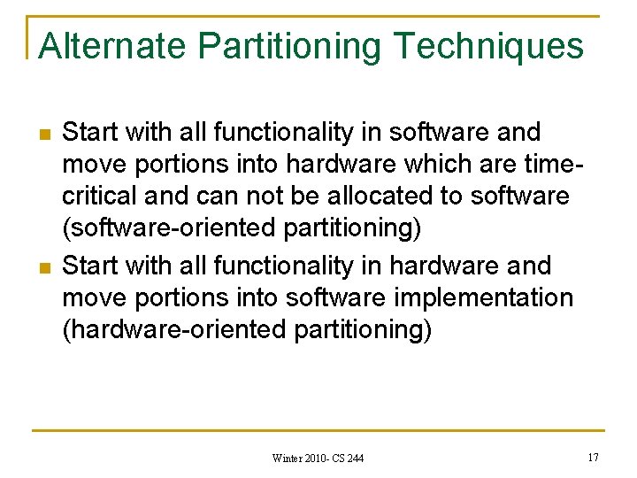 Alternate Partitioning Techniques n n Start with all functionality in software and move portions