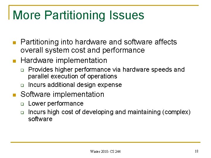 More Partitioning Issues n n Partitioning into hardware and software affects overall system cost