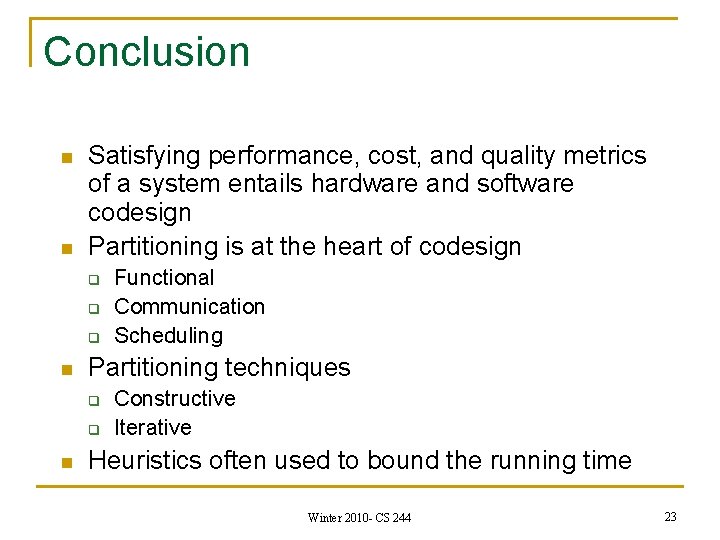 Conclusion n n Satisfying performance, cost, and quality metrics of a system entails hardware