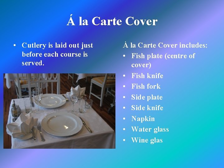 Á la Carte Cover • Cutlery is laid out just before each course is