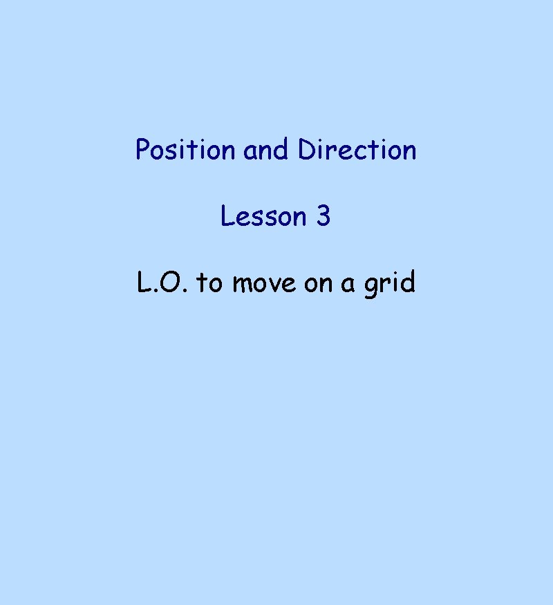 Position and Direction Lesson 3 L. O. to move on a grid 