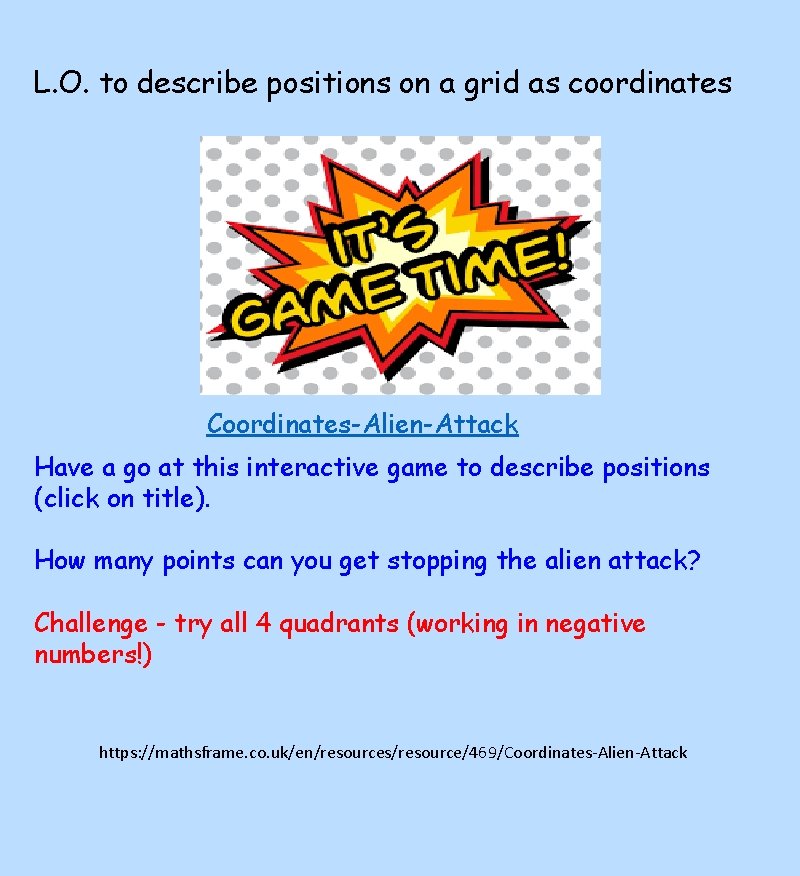L. O. to describe positions on a grid as coordinates Coordinates-Alien-Attack Have a go