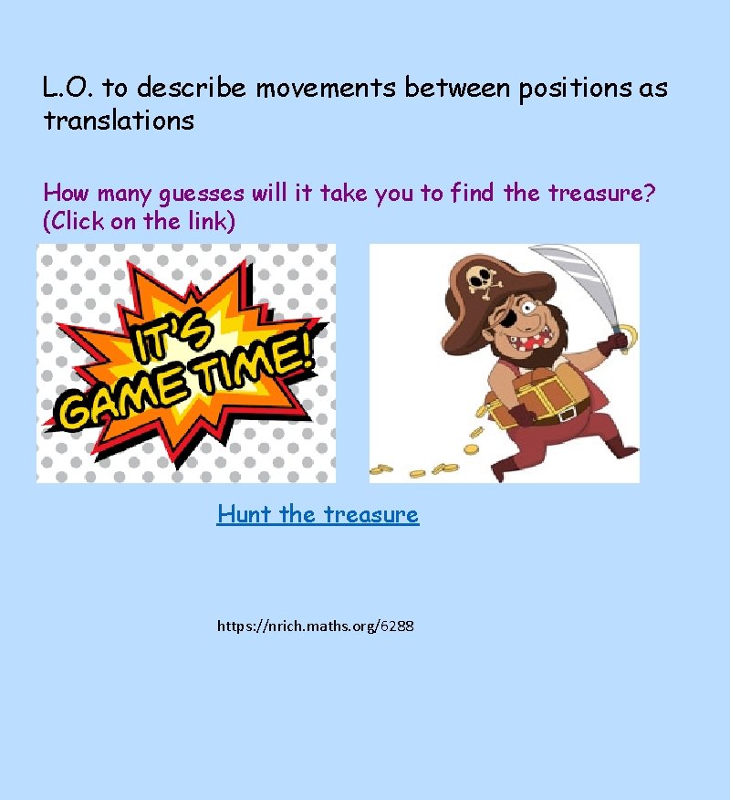 L. O. to describe movements between positions as translations How many guesses will it