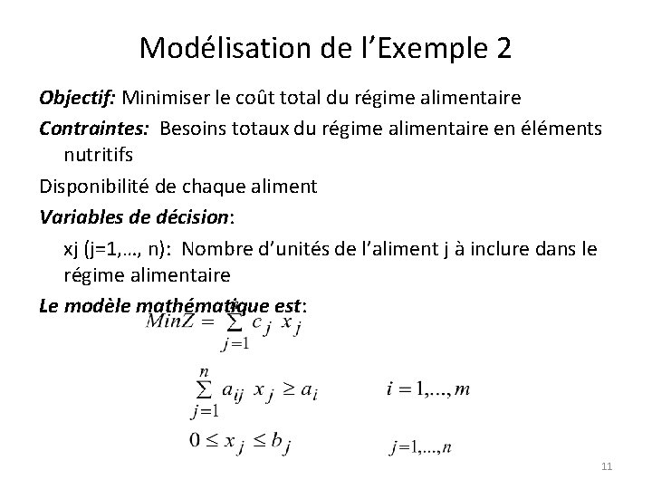 Modélisation de l’Exemple 2 Objectif: Minimiser le coût total du régime alimentaire Contraintes: Besoins