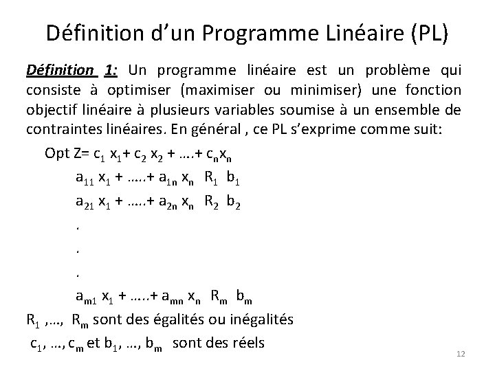 Définition d’un Programme Linéaire (PL) Définition 1: Un programme linéaire est un problème qui