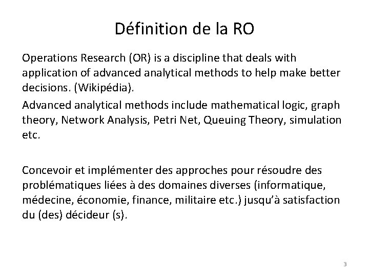 Définition de la RO Operations Research (OR) is a discipline that deals with application