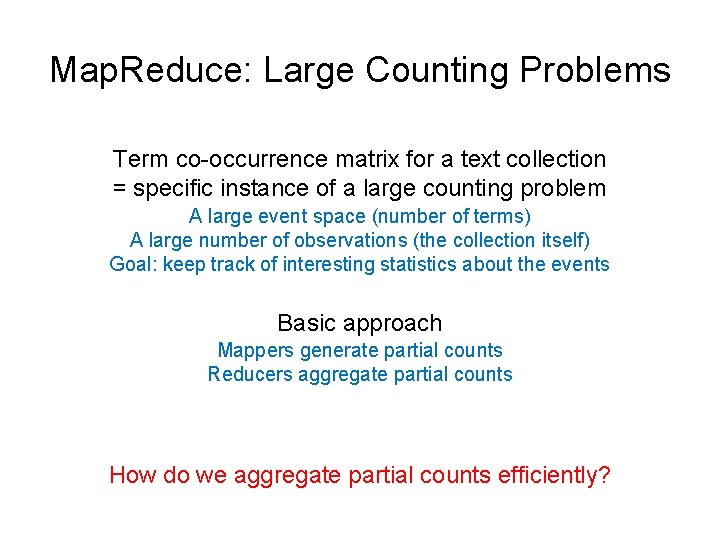 Map. Reduce: Large Counting Problems Term co-occurrence matrix for a text collection = specific