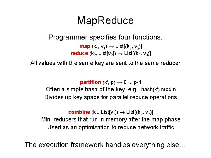 Map. Reduce Programmer specifies four functions: map (k 1, v 1) → List[(k 2,