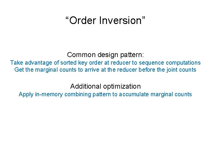 “Order Inversion” Common design pattern: Take advantage of sorted key order at reducer to