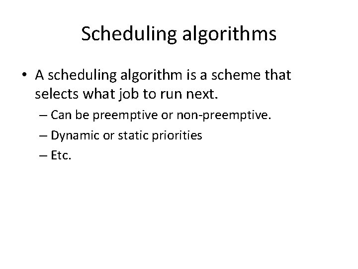 Scheduling algorithms • A scheduling algorithm is a scheme that selects what job to