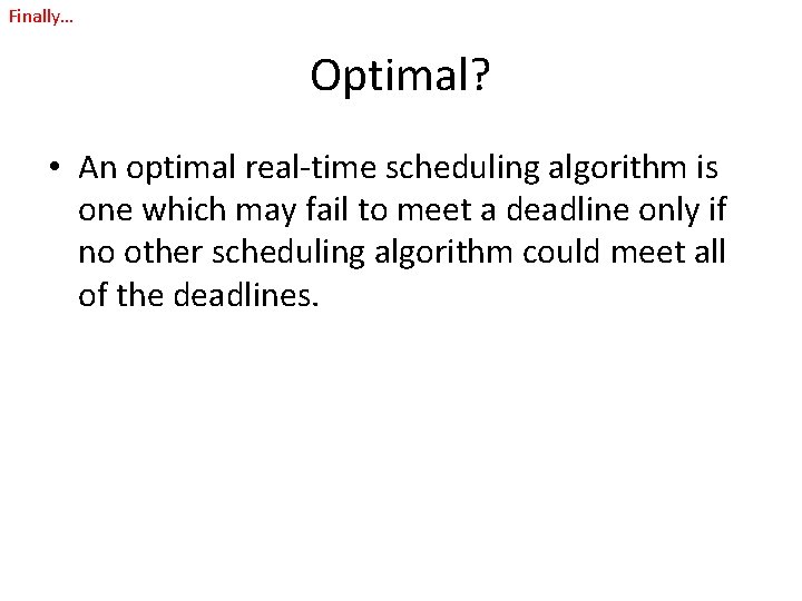 Finally… Optimal? • An optimal real-time scheduling algorithm is one which may fail to