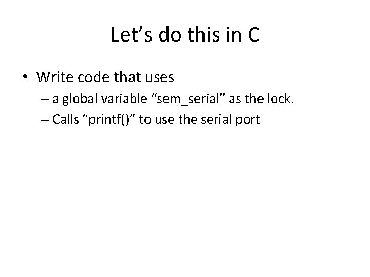 Let’s do this in C • Write code that uses – a global variable