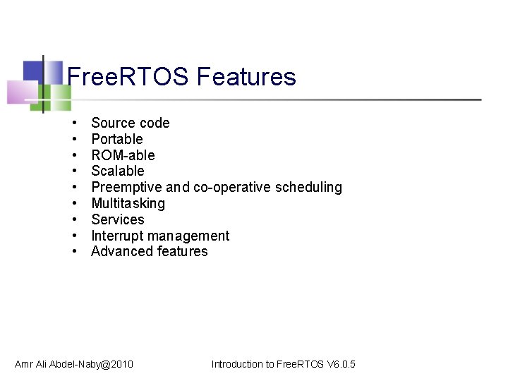 Free. RTOS Features • • • Source code Portable ROM-able Scalable Preemptive and co-operative