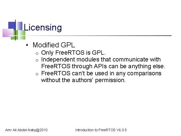 Licensing • Modified GPL Only Free. RTOS is GPL. Independent modules that communicate with