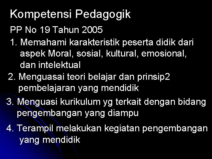 Kompetensi Pedagogik PP No 19 Tahun 2005 1. Memahami karakteristik peserta didik dari aspek