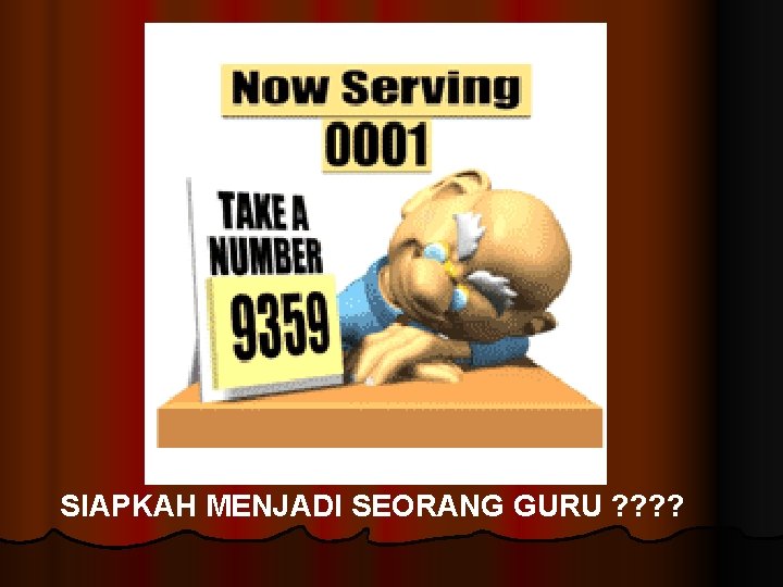 SIAPKAH MENJADI SEORANG GURU ? ? 