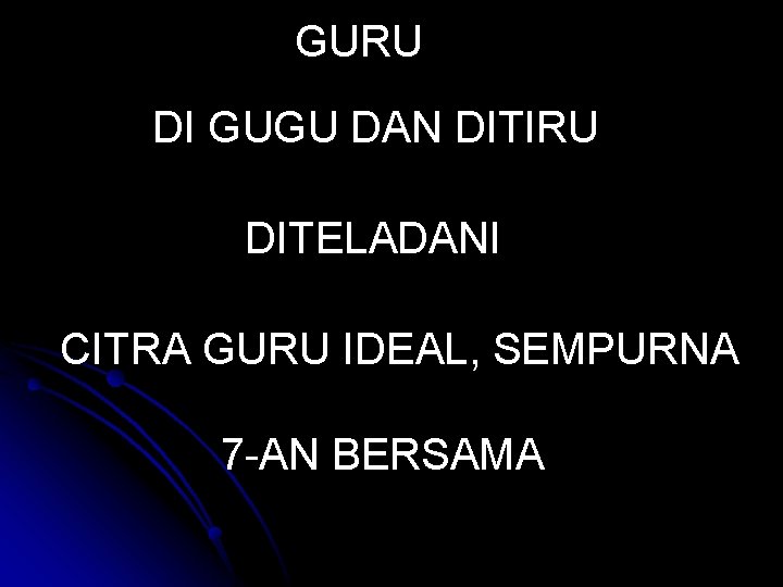 GURU DI GUGU DAN DITIRU DITELADANI CITRA GURU IDEAL, SEMPURNA 7 -AN BERSAMA 