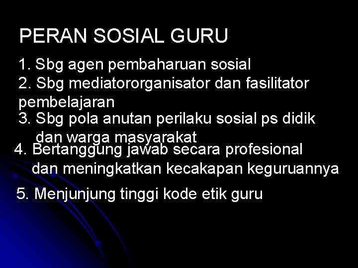 PERAN SOSIAL GURU 1. Sbg agen pembaharuan sosial 2. Sbg mediatororganisator dan fasilitator pembelajaran