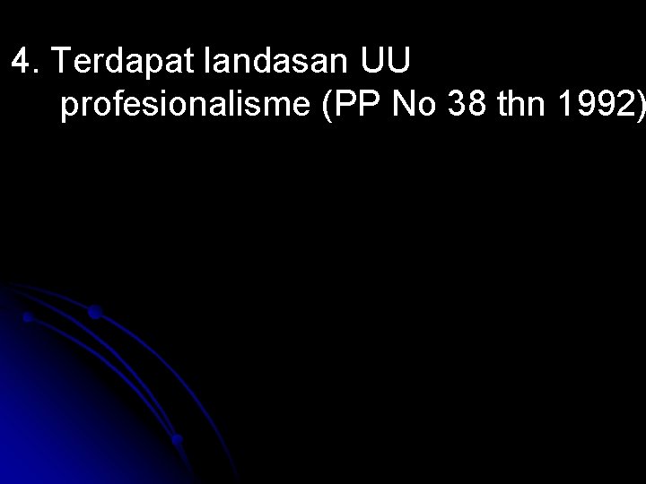 4. Terdapat landasan UU profesionalisme (PP No 38 thn 1992) 