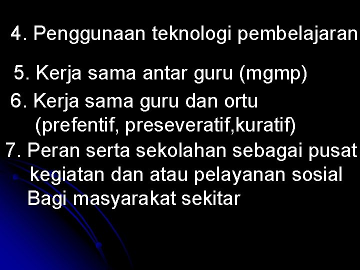 4. Penggunaan teknologi pembelajaran 5. Kerja sama antar guru (mgmp) 6. Kerja sama guru