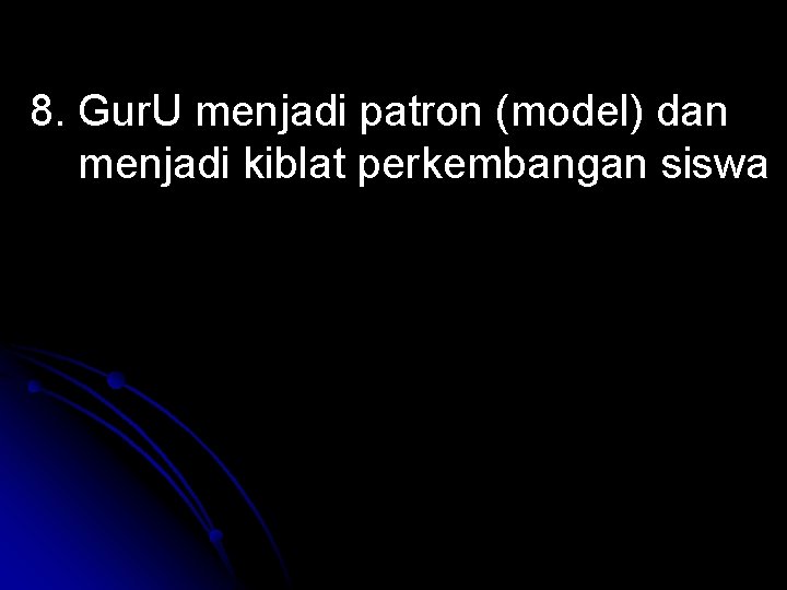 8. Gur. U menjadi patron (model) dan menjadi kiblat perkembangan siswa 