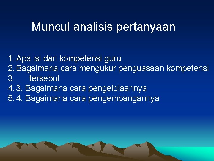 Muncul analisis pertanyaan 1. Apa isi dari kompetensi guru 2. Bagaimana cara mengukur penguasaan