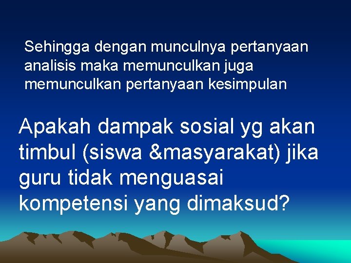 Sehingga dengan munculnya pertanyaan analisis maka memunculkan juga memunculkan pertanyaan kesimpulan Apakah dampak sosial