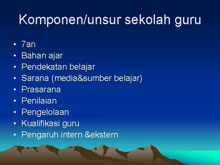 Komponen/unsur sekolah guru • • • 7 an Bahan ajar Pendekatan belajar Sarana (media&sumber