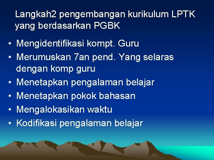 Langkah 2 pengembangan kurikulum LPTK yang berdasarkan PGBK • Mengidentifikasi kompt. Guru • Merumuskan