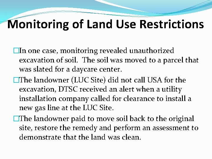 Monitoring of Land Use Restrictions �In one case, monitoring revealed unauthorized excavation of soil.