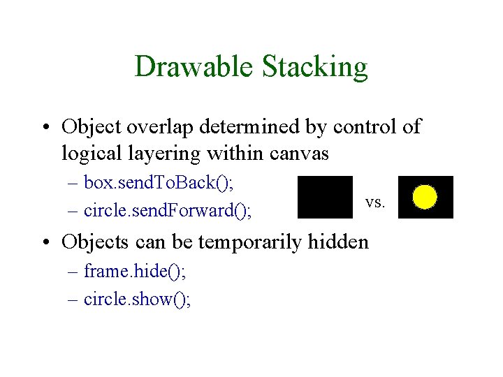 Drawable Stacking • Object overlap determined by control of logical layering within canvas –
