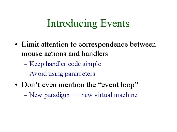 Introducing Events • Limit attention to correspondence between mouse actions and handlers – Keep
