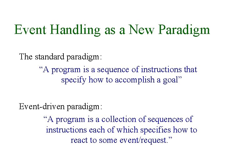 Event Handling as a New Paradigm The standard paradigm: “A program is a sequence