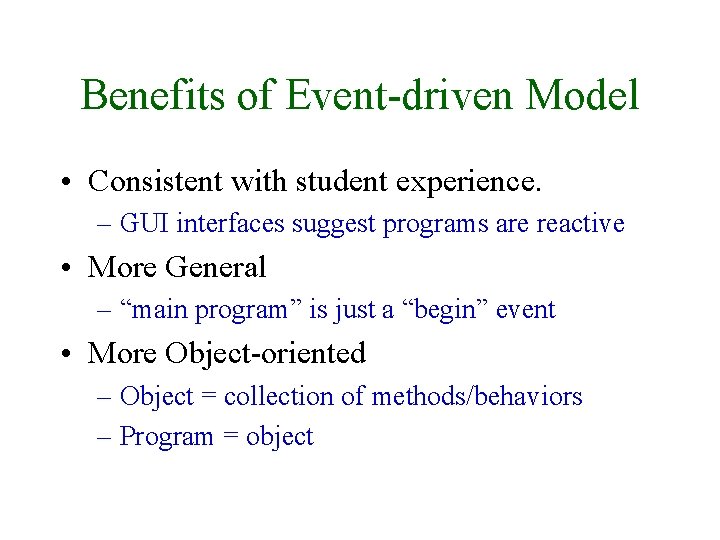 Benefits of Event-driven Model • Consistent with student experience. – GUI interfaces suggest programs