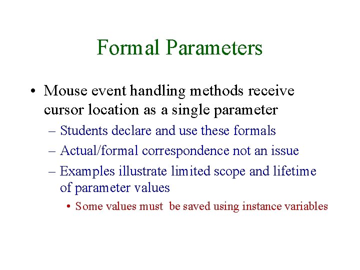 Formal Parameters • Mouse event handling methods receive cursor location as a single parameter