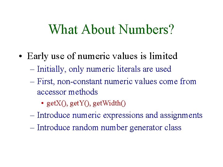 What About Numbers? • Early use of numeric values is limited – Initially, only