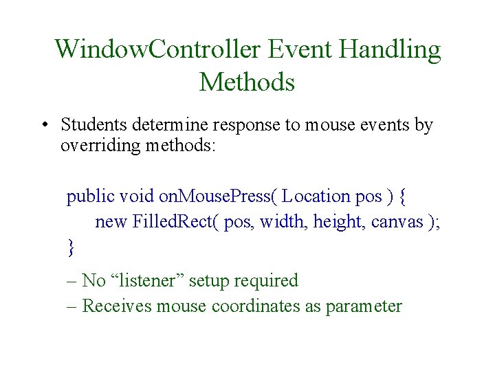 Window. Controller Event Handling Methods • Students determine response to mouse events by overriding