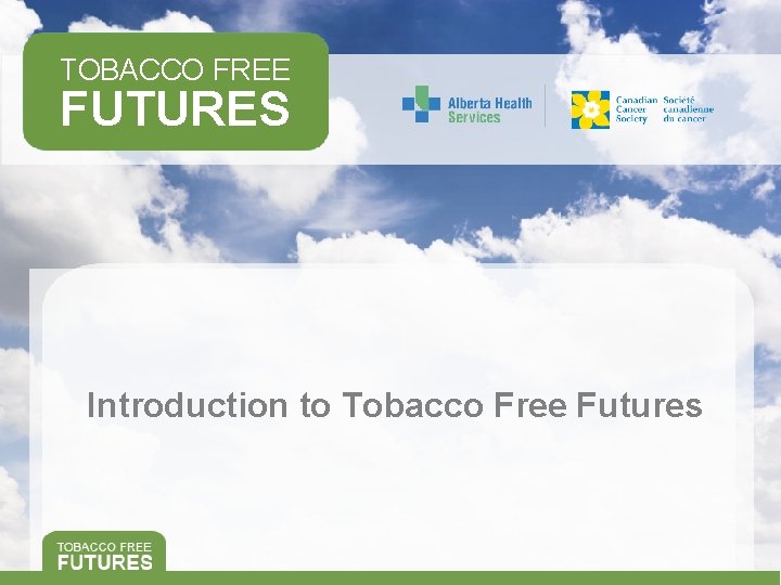 TOBACCO FREE FUTURES Introduction to Tobacco Free Futures 