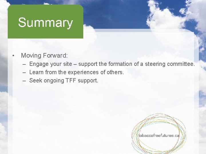  • Moving Forward: – Engage your site – support the formation of a