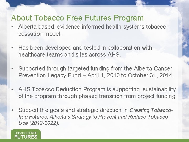 About Tobacco Free Futures Program • Alberta based, evidence informed health systems tobacco cessation