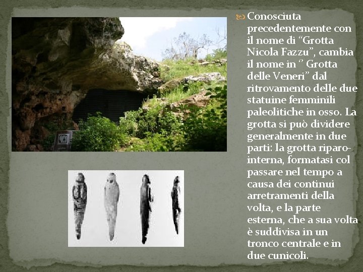  Conosciuta precedentemente con il nome di “Grotta Nicola Fazzu”, cambia il nome in