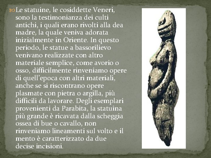  Le statuine, le cosiddette Veneri, sono la testimonianza dei culti antichi, i quali