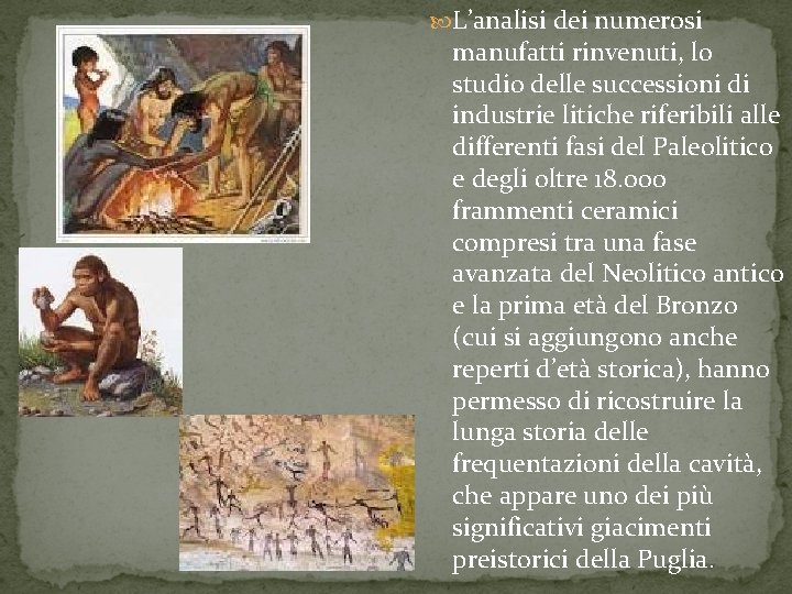  L’analisi dei numerosi manufatti rinvenuti, lo studio delle successioni di industrie litiche riferibili