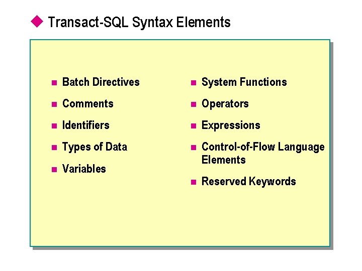 u Transact-SQL Syntax Elements n Batch Directives n System Functions n Comments n Operators