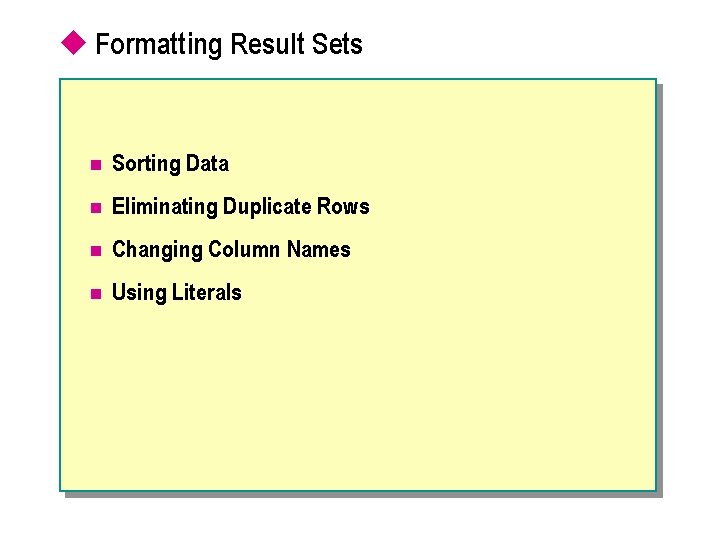 u Formatting Result Sets n Sorting Data n Eliminating Duplicate Rows n Changing Column